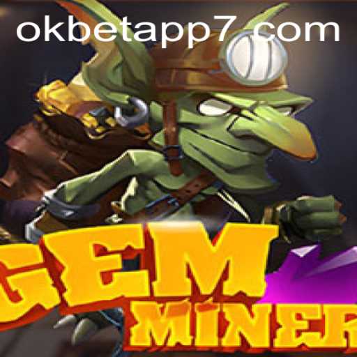 Exploring the Enticing World of GemMiner and Okbet App